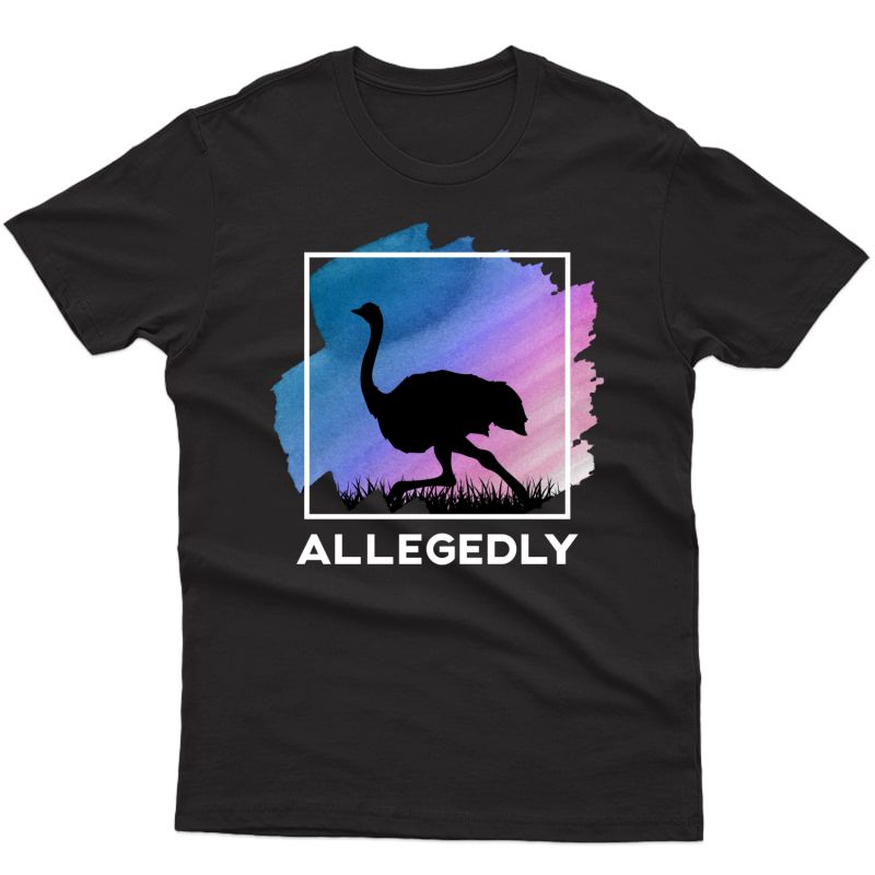 Allegedly Ostrich Funny Flightless Bird Pullover Shirts