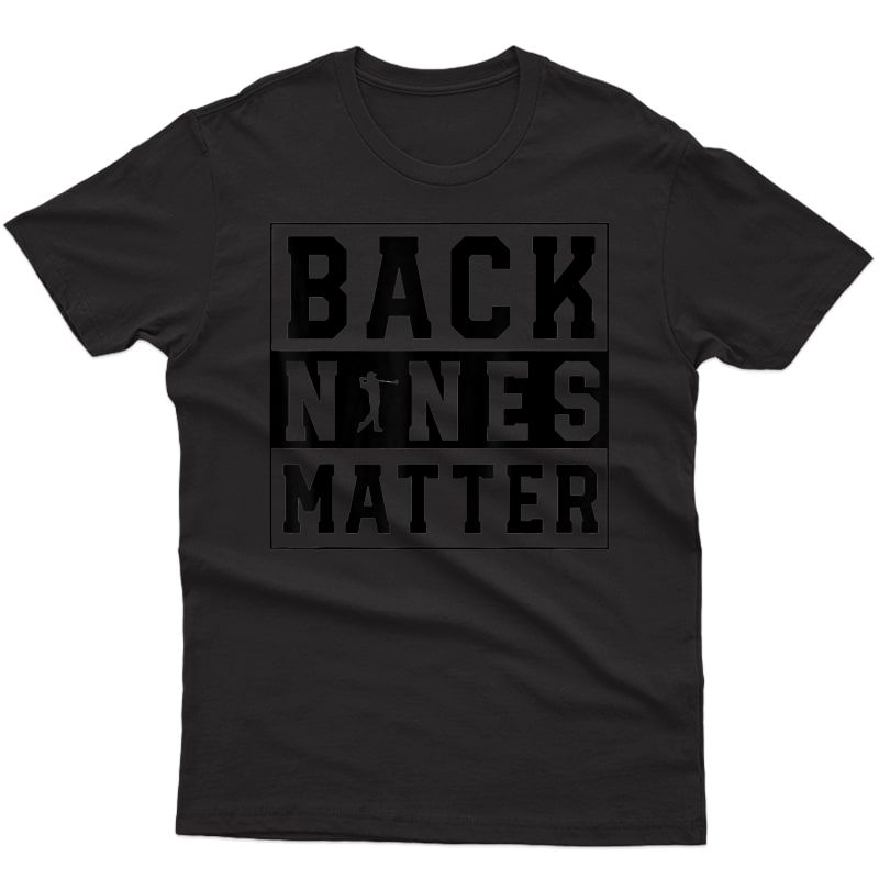 Back Nines Matter Funny Golf Lover T-shirt