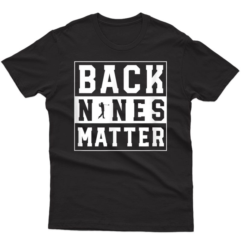 Back Nines Matter Funny Golf T Shirt T-shirt