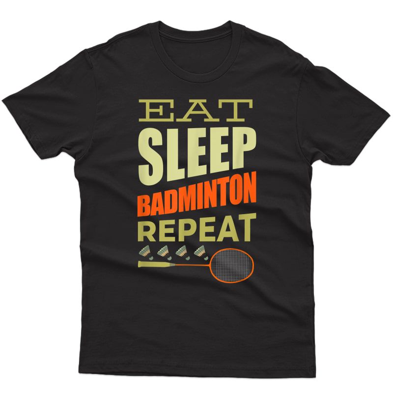 Badminton Shuttlecock Court Game Sport Eat Sleep Badminton T-shirt