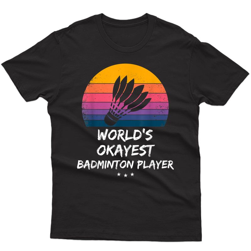 Badminton - World's Okayest Badminton Player - Funny Retro T-shirt