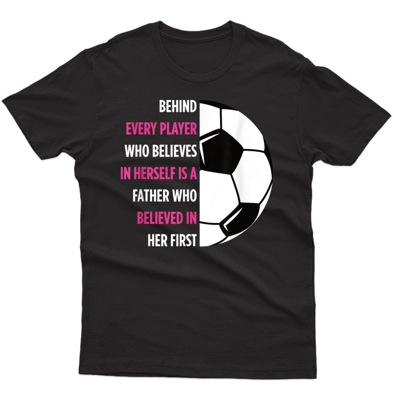 Behind Every Player Is A Father Soccer Gift Dad Soccer T-shirt