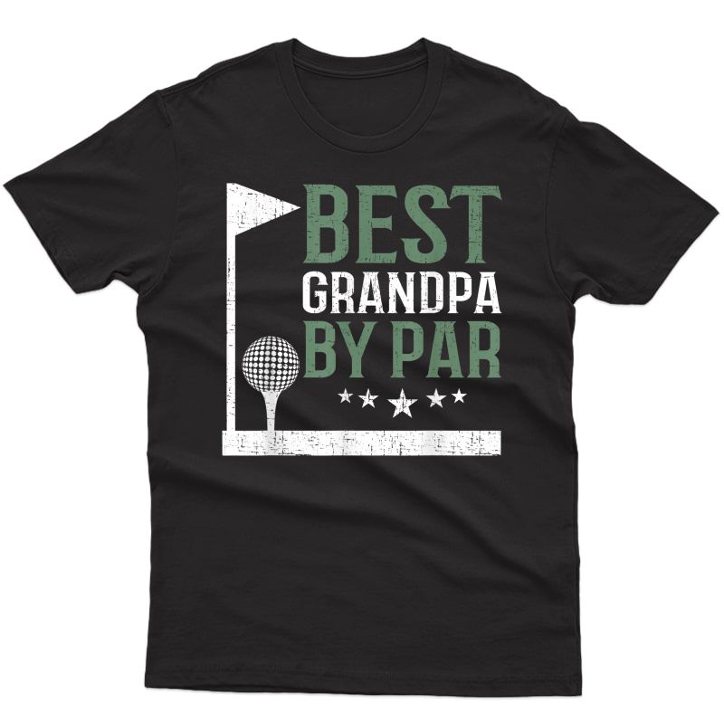 Best Grandpa By Par Golf Lover Fathers Day Funny Dad Gift T-shirt