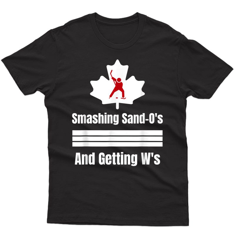 Canadian Hockey Smashing Sand-o's And Getting W's T-shirt