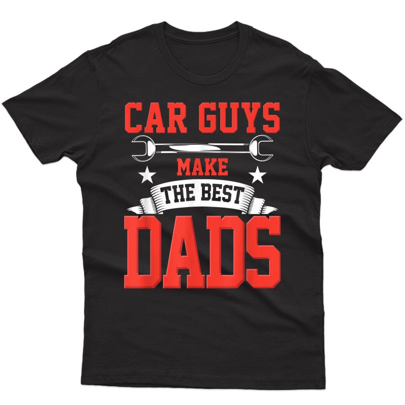 Car Guys Make The Best Dads Gift Funny Garage Mechanic Dad T-shirt