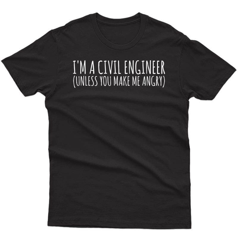 Civil Engineer Gift Funny Tshirt - Civil Unless Angry