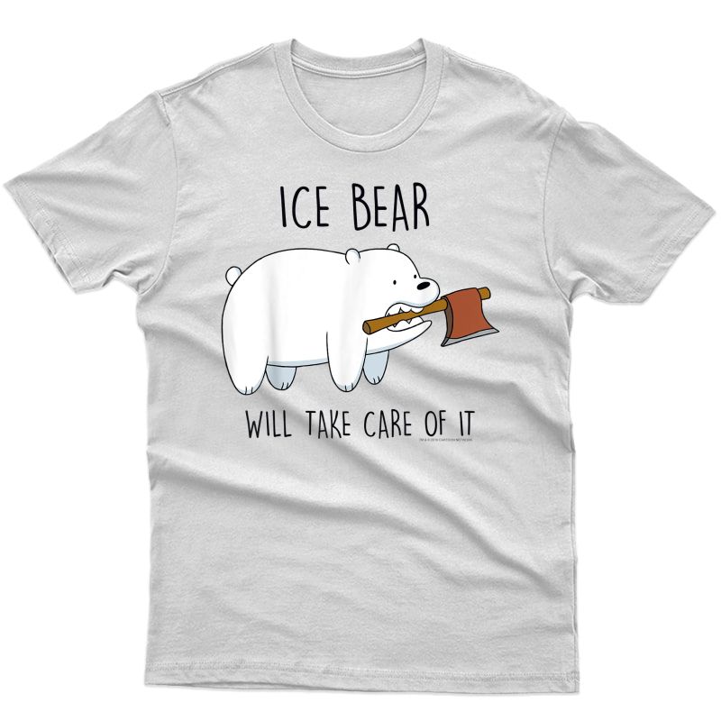 Cn We Bare Bears Ice Bear Will Take Care Of It T-shirt