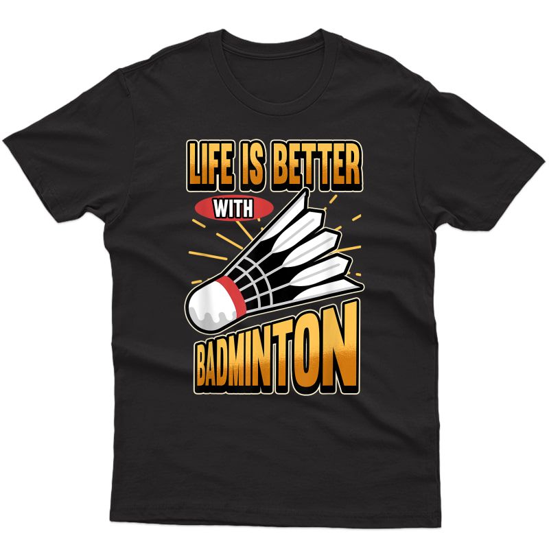 Cool Life Is Better With Badminton Sports Lover T-shirt