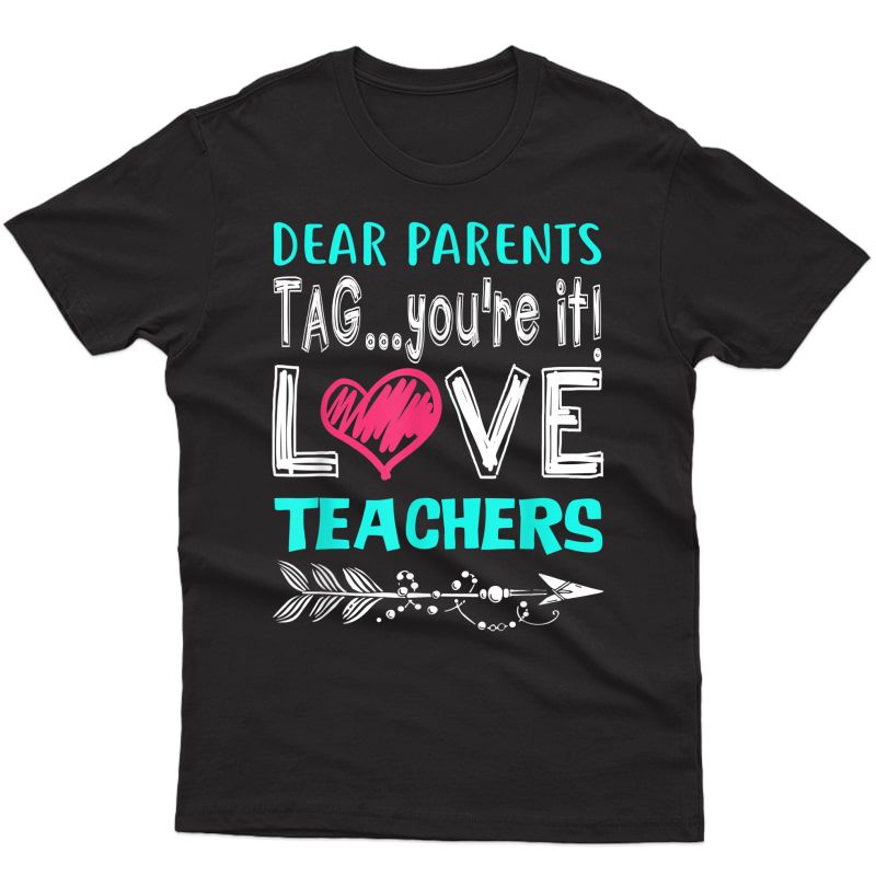 Dear Parents Tag You're It Love Tea Funny T-shirt Gifts T-shirt