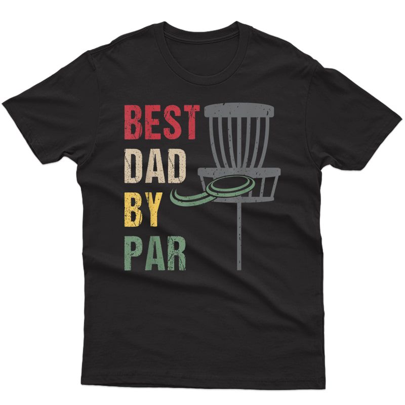 Disc Golf Dad Gifts - Best Dad By Par T-shirt