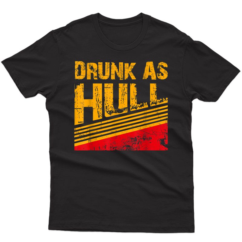 Drunk As Hull Shirt - Funny Hockey Fans Saying Tee T-shirt