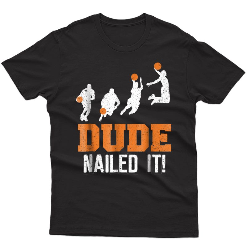 Dude Nailed It Baller Basketball Sport Play Athlete T-shirt