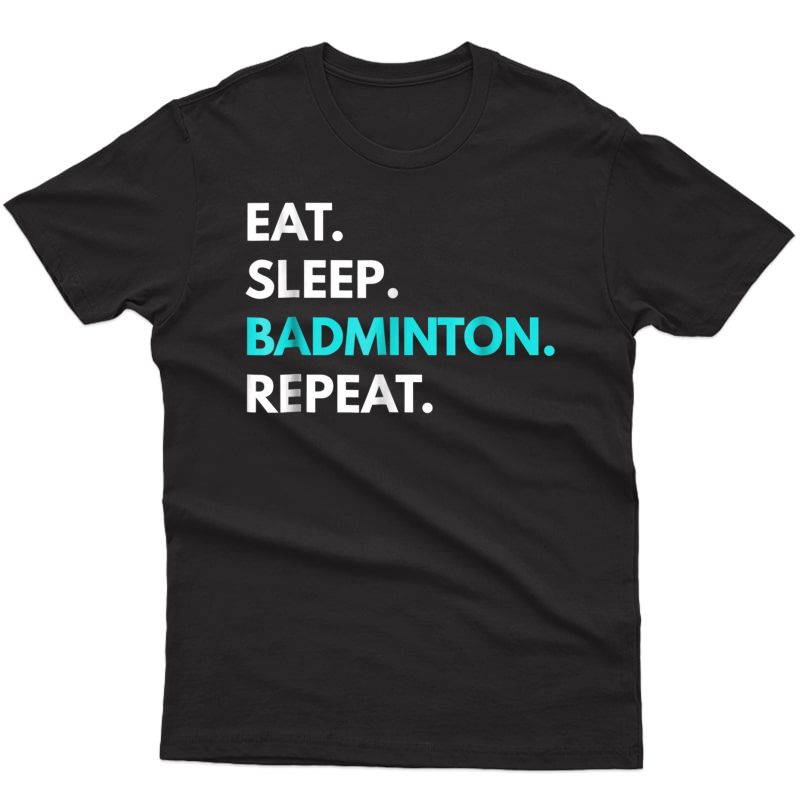 Eat Sleep Badminton Repeat T-shirt - Badminton Tees