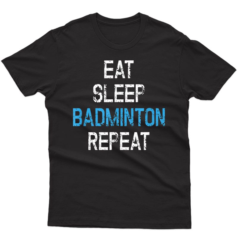 Eat Sleep Badminton Repeat T Shirt Gift Player Coach Team