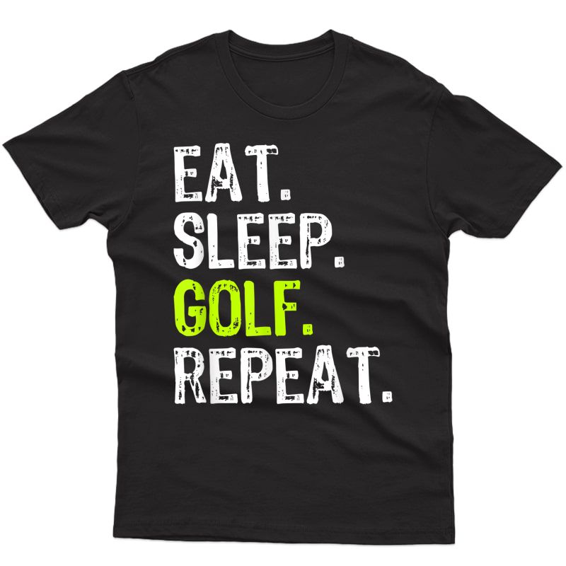 Eat Sleep Golf Repeat Funny Golfer Player Gift T-shirt