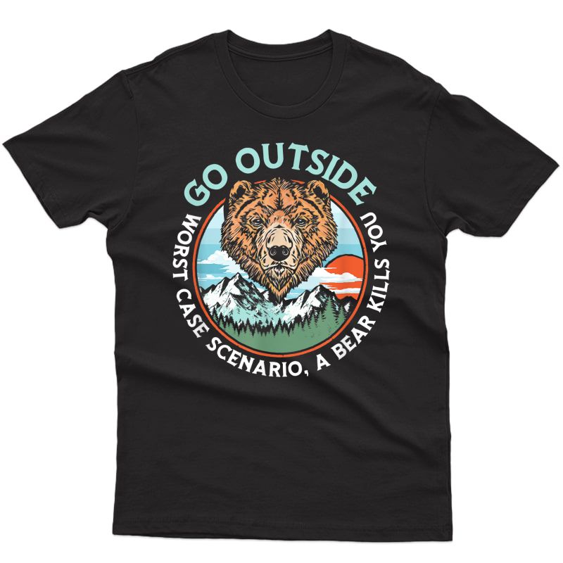 Go Outside Worst Case A Bear Kills You! Funny Nature Graphic T-shirt