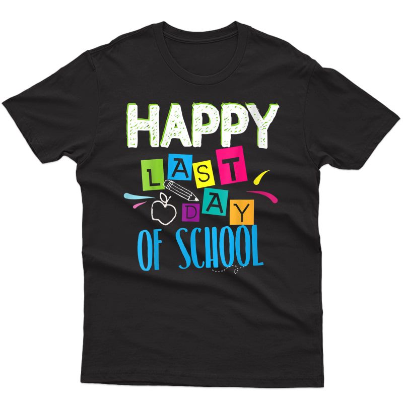 Happy Last Day Of School Funny Tea Student End Of Year T-shirt