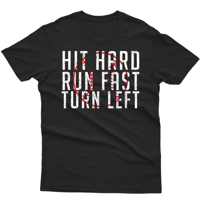 Hit Hard - Run Fast - Turn Left - Funny Baseball Shirt