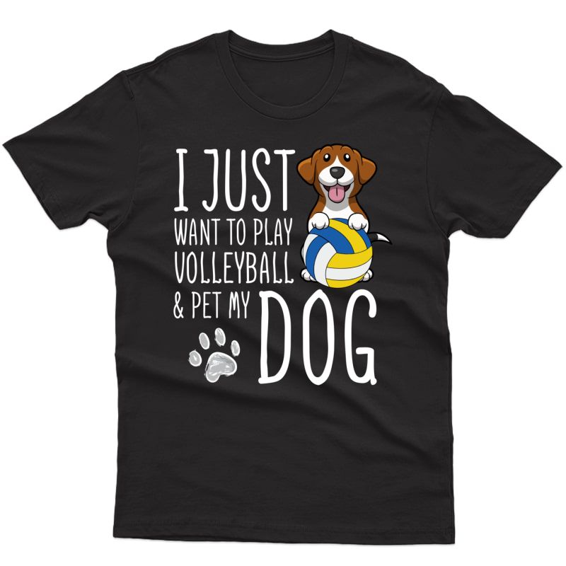 I Just Want To Play Volleyball And Pet My Dog T-shirt