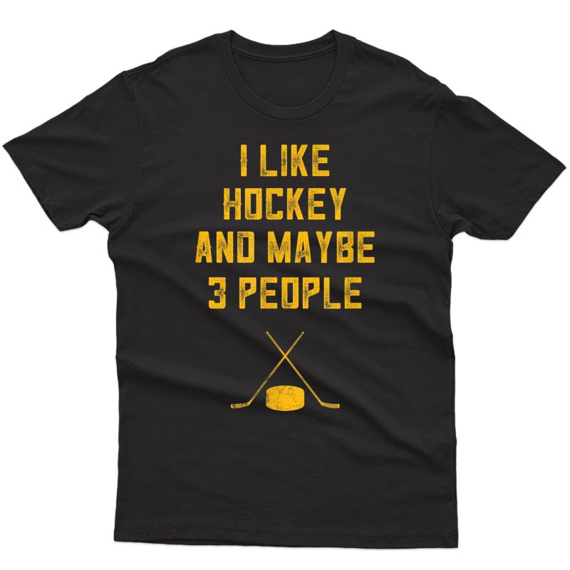 I Like Hockey And Maybe 3 People Shirt Sarcastic Hockey Gift T-shirt