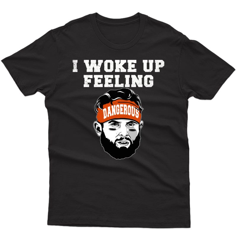 I Woke Up Feeling Dangerous 6 Football Perfect Funny Gift T-shirt