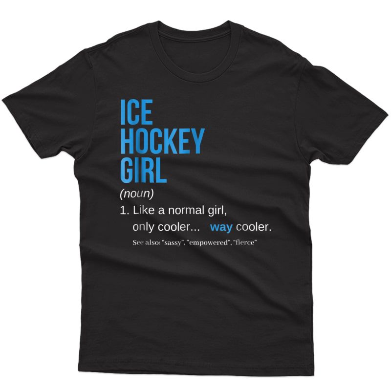 Ice Hockey Girl Definition T-shirt Funny Sassy Sports Tee