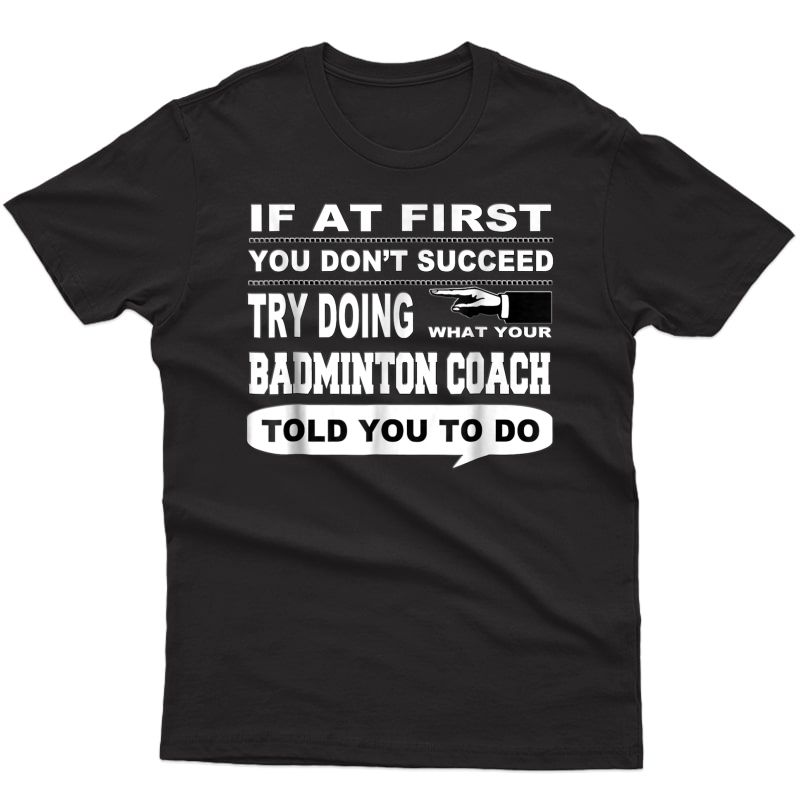 If At First You Don't Succeed Badminton Coach T-shirt