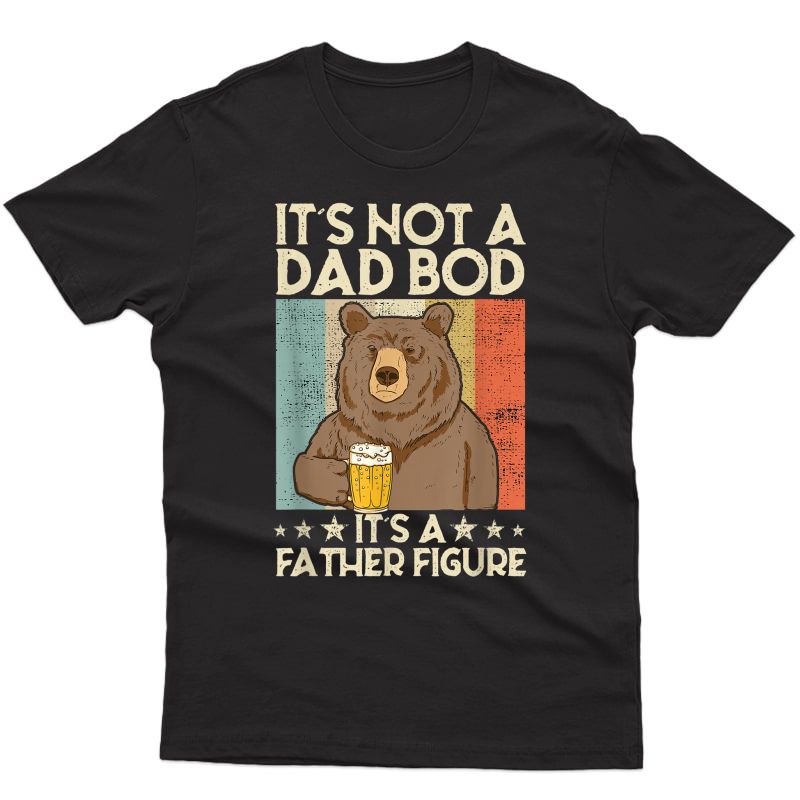 It's Not A Dad Bod It's Father Figure Beer Bear T-shirt