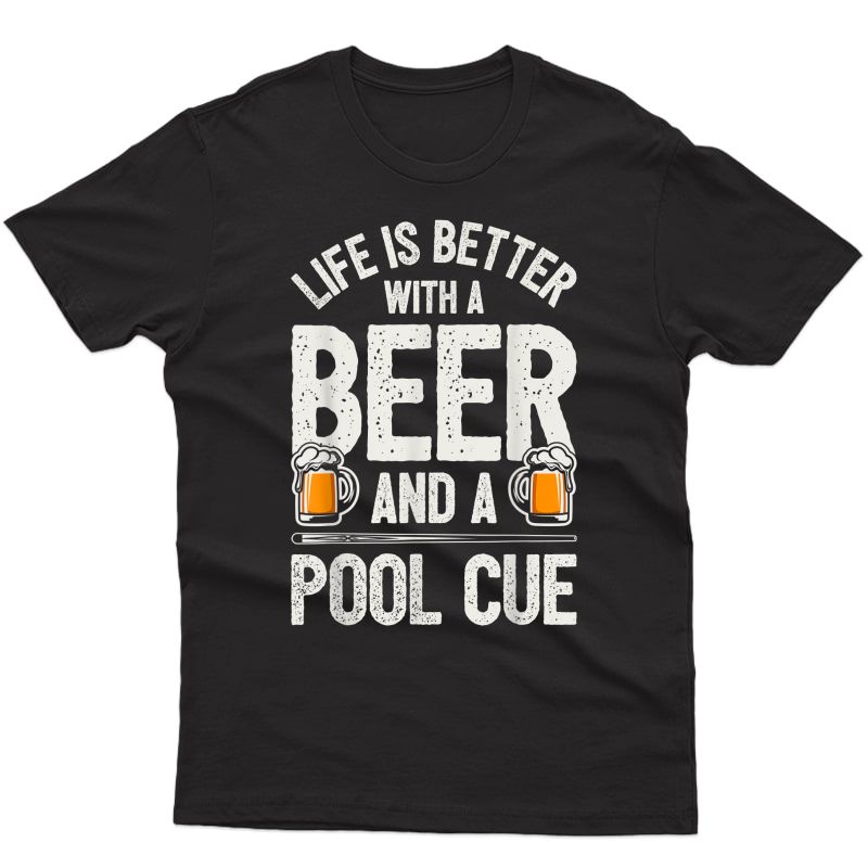 Life Is Better With A Beer And A Pool Cue Funny Billiards T-shirt