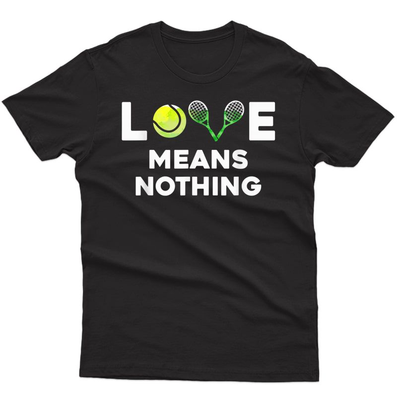 Love Means Nothing - Funny Tennis Sports Tee T-shirt