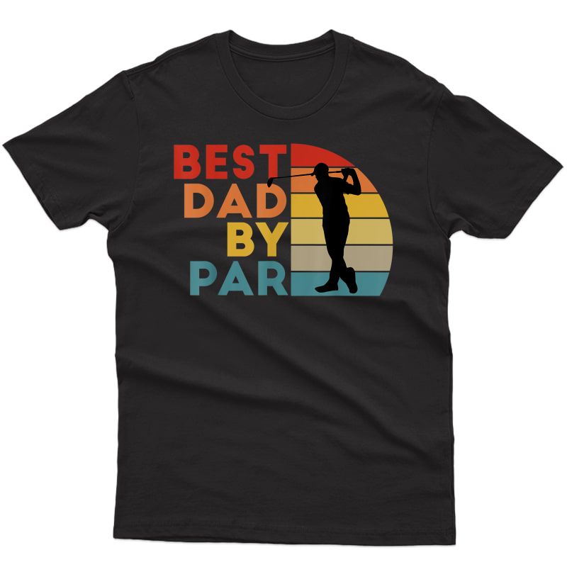 S Best Dad By Par Daddy Golf Lover Golfer Father's Day Gifts Shirts