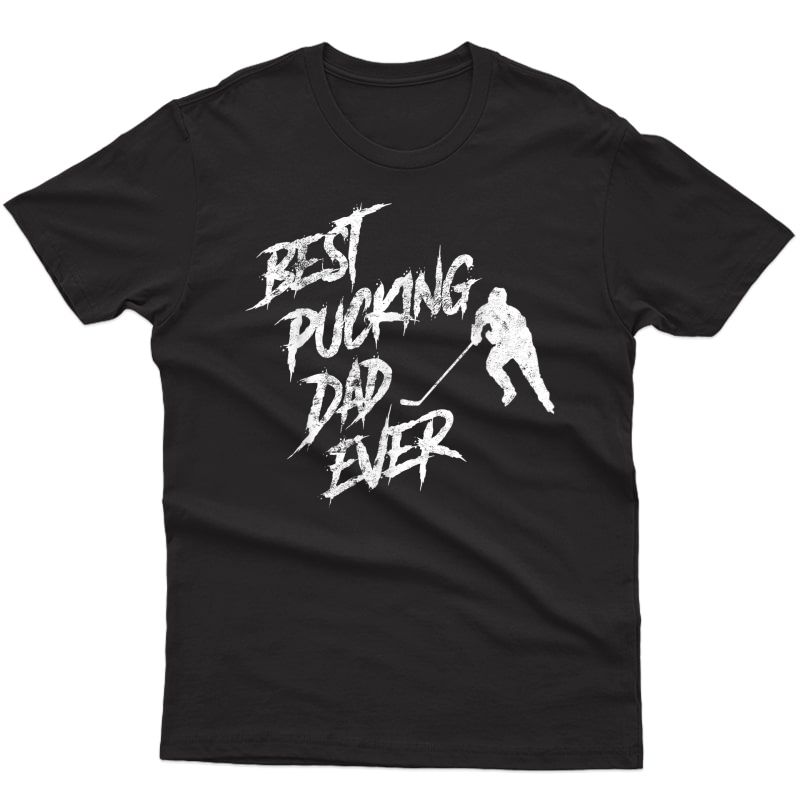 S Best Pucking Dad Ever - Funny Fathers Day Hockey Pun T Shirt