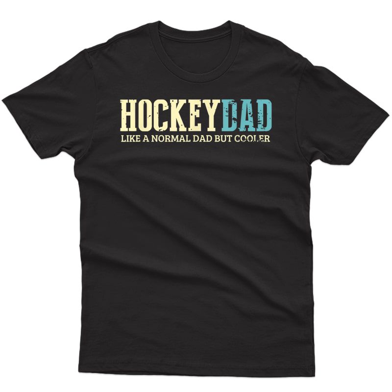 S Hockey Dad Like Normal Dad But Cooler Shirt Hockey Dad Gifts