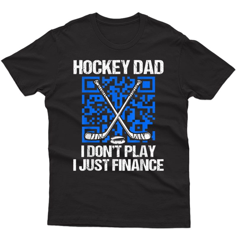 S Ice Hockey Dad I Don't Play I Just Finance Funny T-shirt