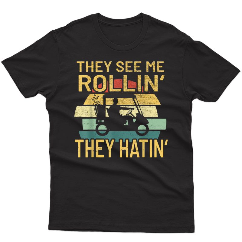 S They See Me Rolling Golf Cart T-shirt