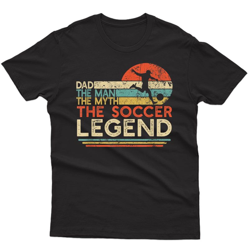 S Vintage Soccer Dad The Man The Myth The Legend T-shirt