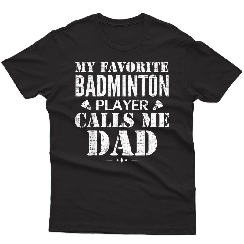 My Favorite Badminton Player Call Me Dad Funny Father's Day T-shirt