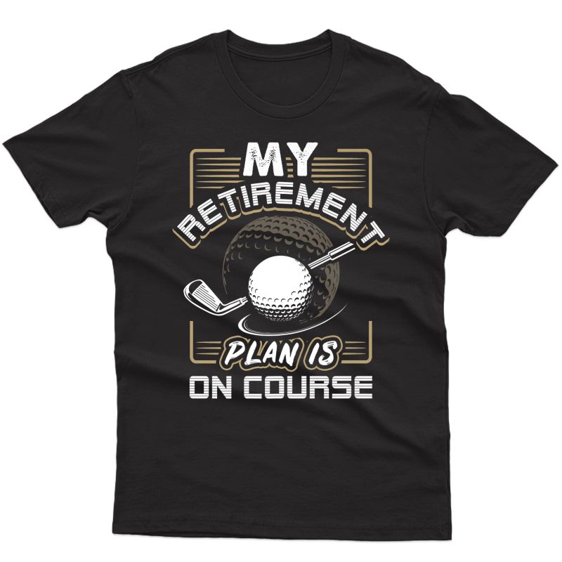 My Retiret Plan Is On Course Funny Golf Gift Premium T-shirt