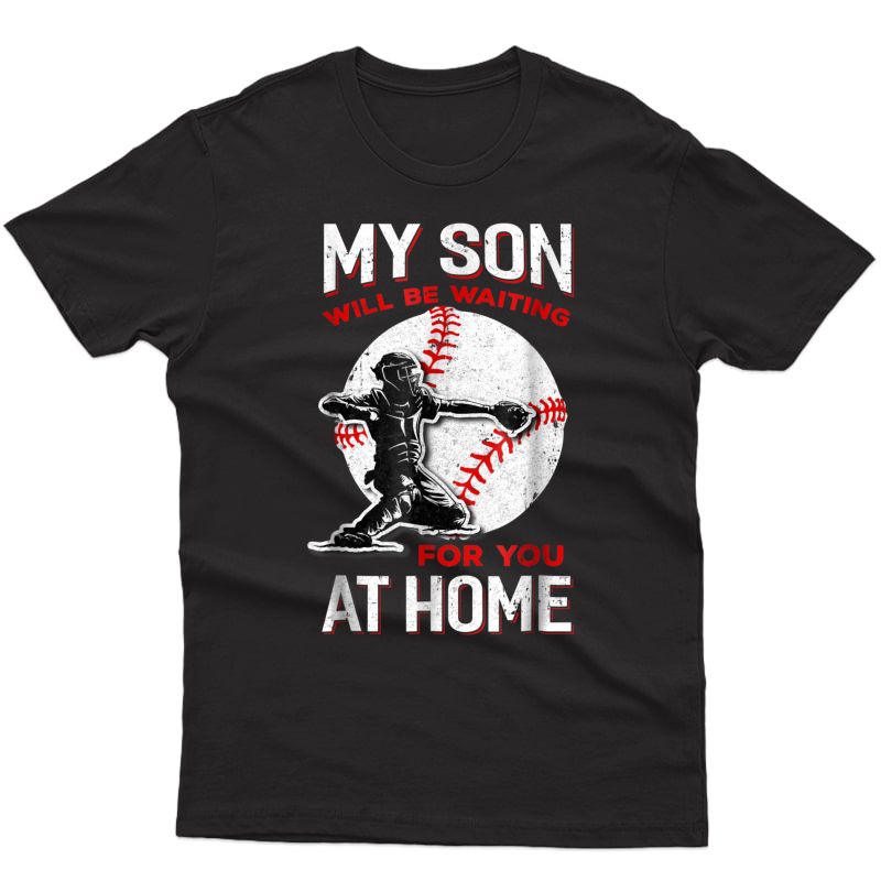 My Son Will Be Waiting For You At Home Baseball Dad Mom Shirts