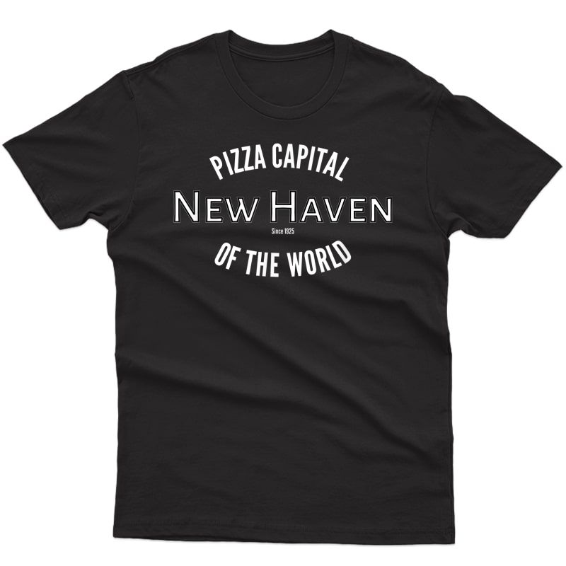 New Haven Connecticut Pizza Capital Of The World T-shirt