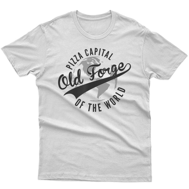 Old Forge Pennsylvania Pizza Capital Of The World T-shirt