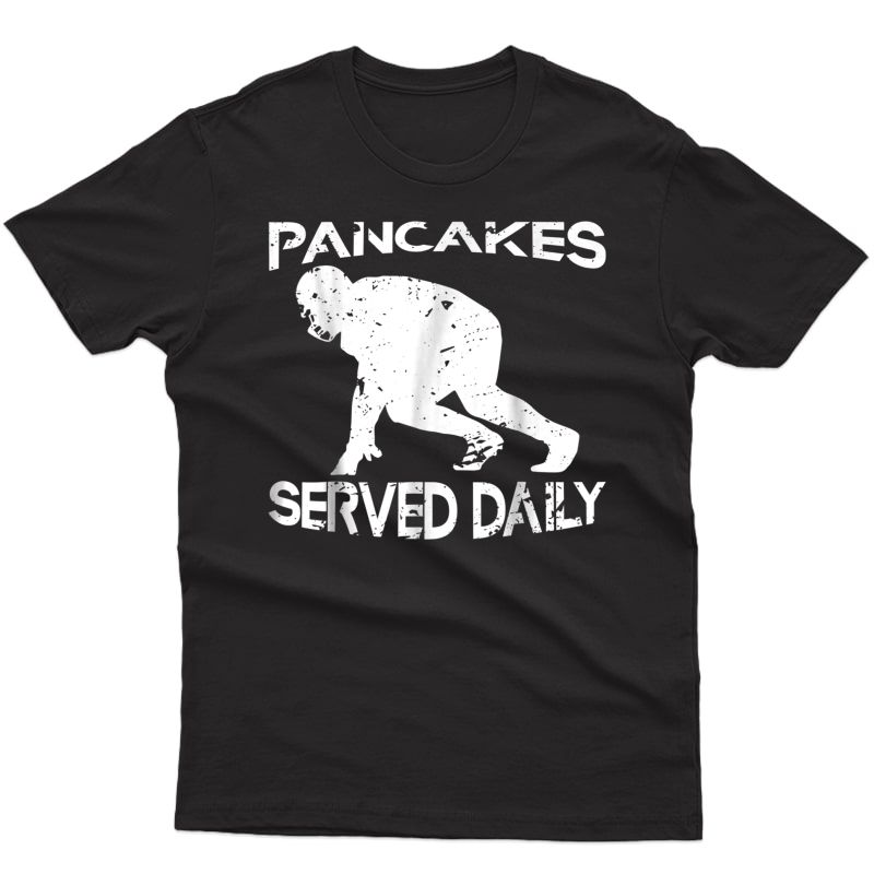 Pancakes Served Daily - Offensive Lineman Football T Shirt