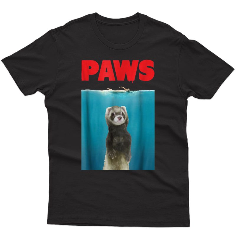 Paws Ferret Funny T-shirt Parody | Ferret Lover Gifts