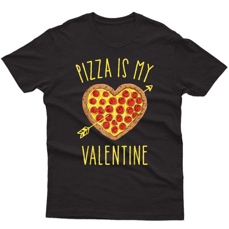 Pizza Is My Valentine T Shirt Valentines Day For 