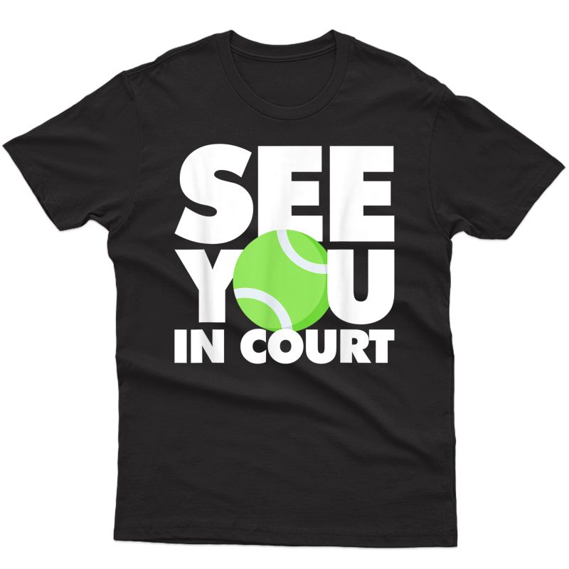 See You In Court Funny Tennis Court T-shirt