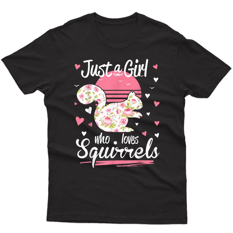 Squirrel Shirt. Just A Girl Who Loves Squirrels T-shirt