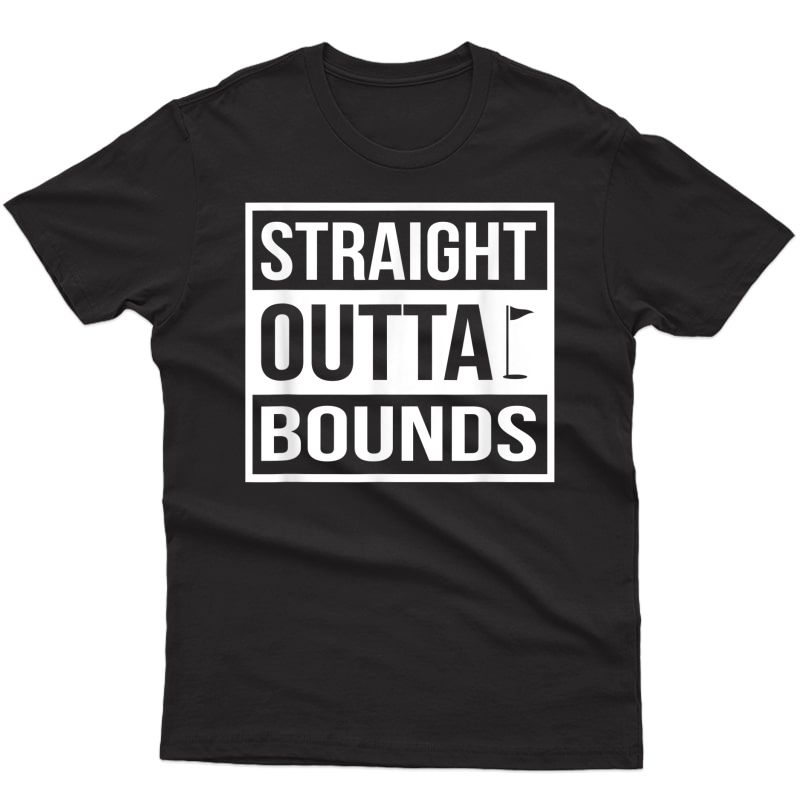 Straight Outta Bounds Golfing Shirt, Funny Golf T-shirt