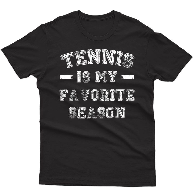 Tennis Player Gift Tennis Is My Favorite Season T-shirt