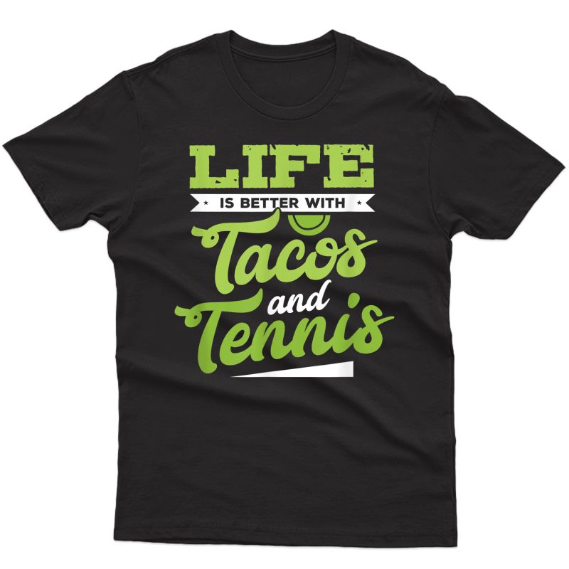 Tennis T Shirt - Life Is Better With Tacos And Tennis