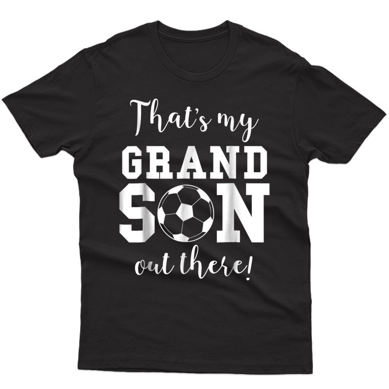 That's My Grandson Out There Soccer Grandma Grandpa Shirt